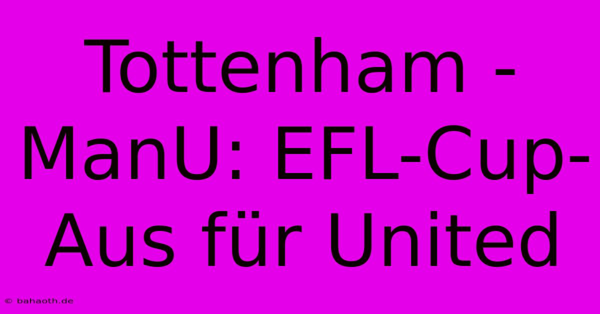 Tottenham - ManU: EFL-Cup-Aus Für United