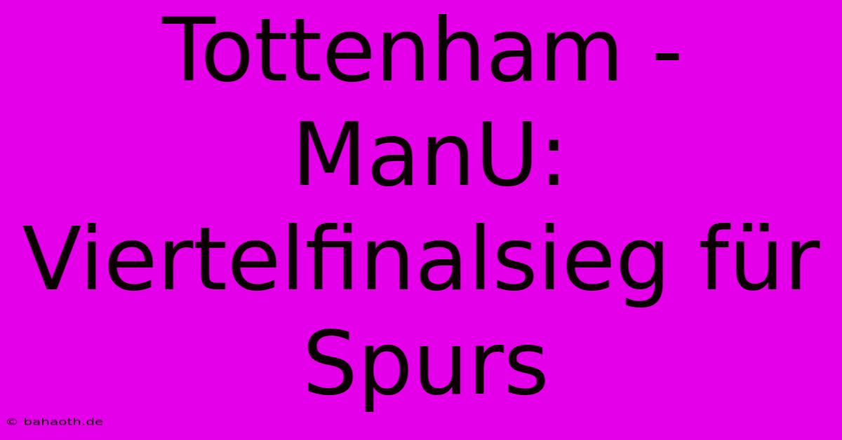 Tottenham - ManU: Viertelfinalsieg Für Spurs