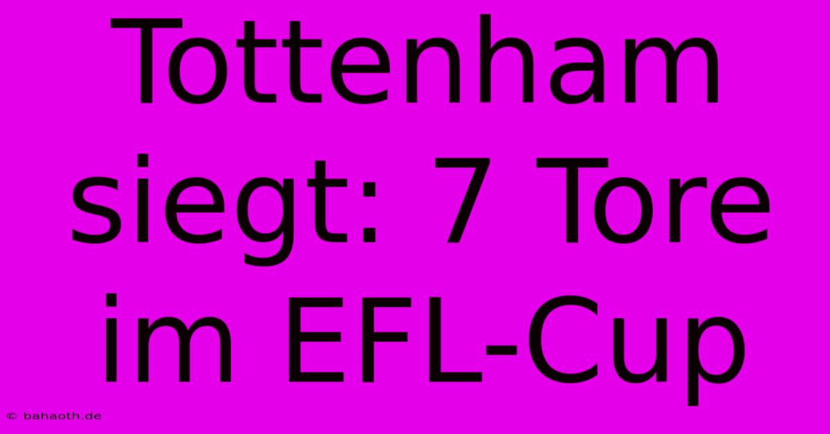 Tottenham Siegt: 7 Tore Im EFL-Cup