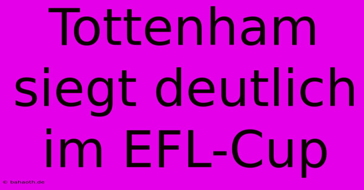 Tottenham Siegt Deutlich Im EFL-Cup