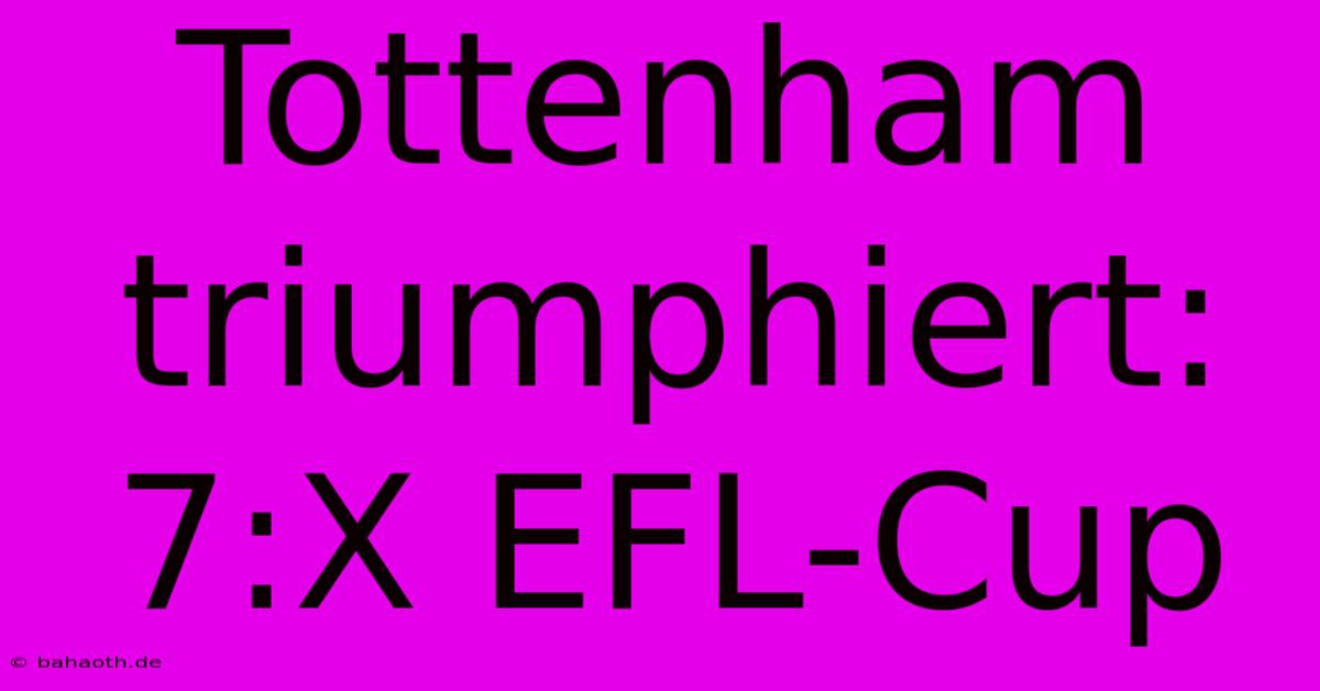 Tottenham Triumphiert: 7:X EFL-Cup