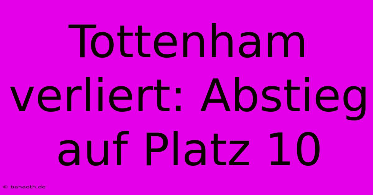 Tottenham Verliert: Abstieg Auf Platz 10