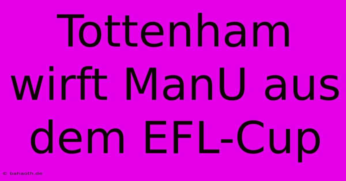 Tottenham Wirft ManU Aus Dem EFL-Cup