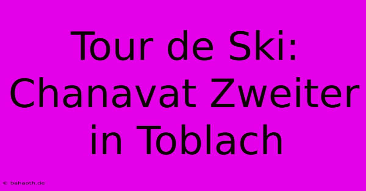 Tour De Ski:  Chanavat Zweiter In Toblach