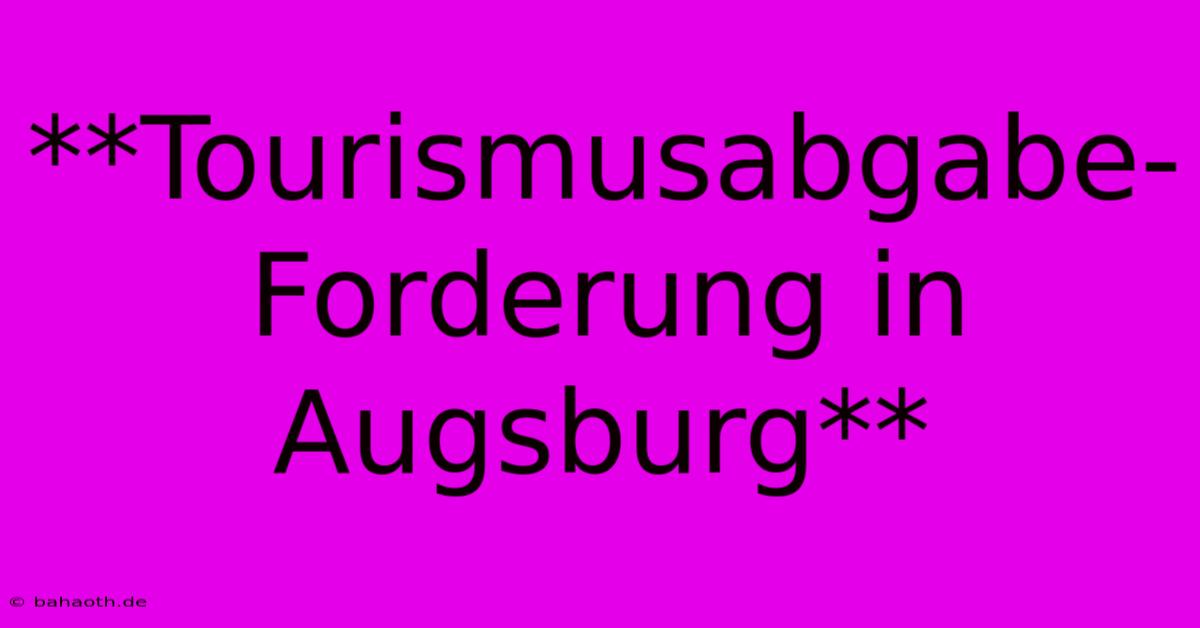 **Tourismusabgabe-Forderung In Augsburg**