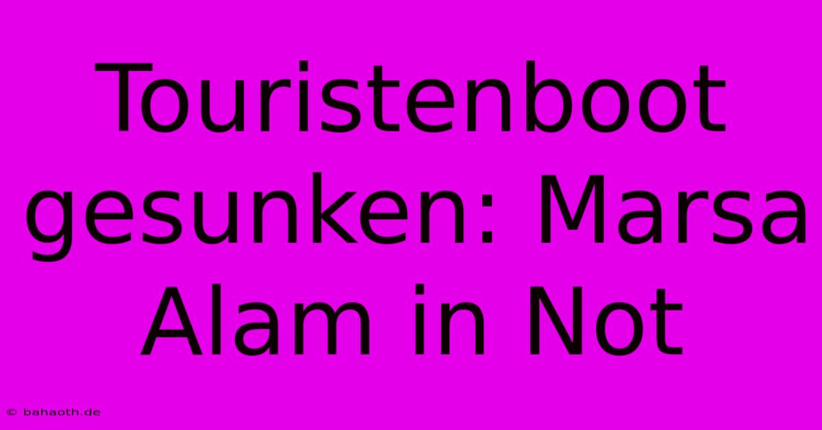 Touristenboot Gesunken: Marsa Alam In Not