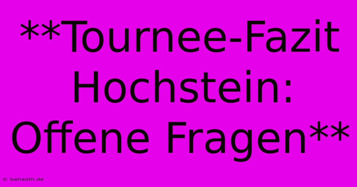 **Tournee-Fazit Hochstein:  Offene Fragen**