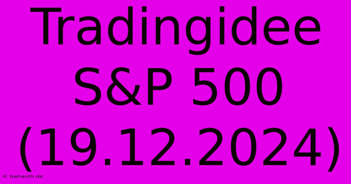 Tradingidee S&P 500 (19.12.2024)