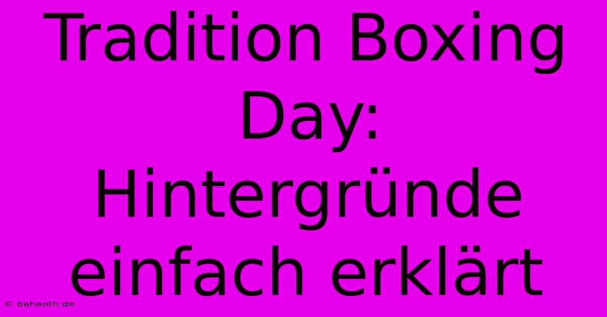 Tradition Boxing Day: Hintergründe Einfach Erklärt