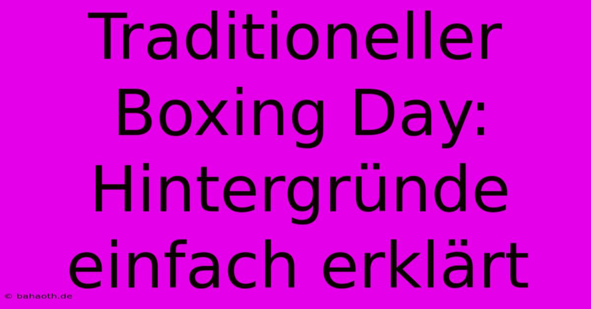 Traditioneller Boxing Day: Hintergründe Einfach Erklärt