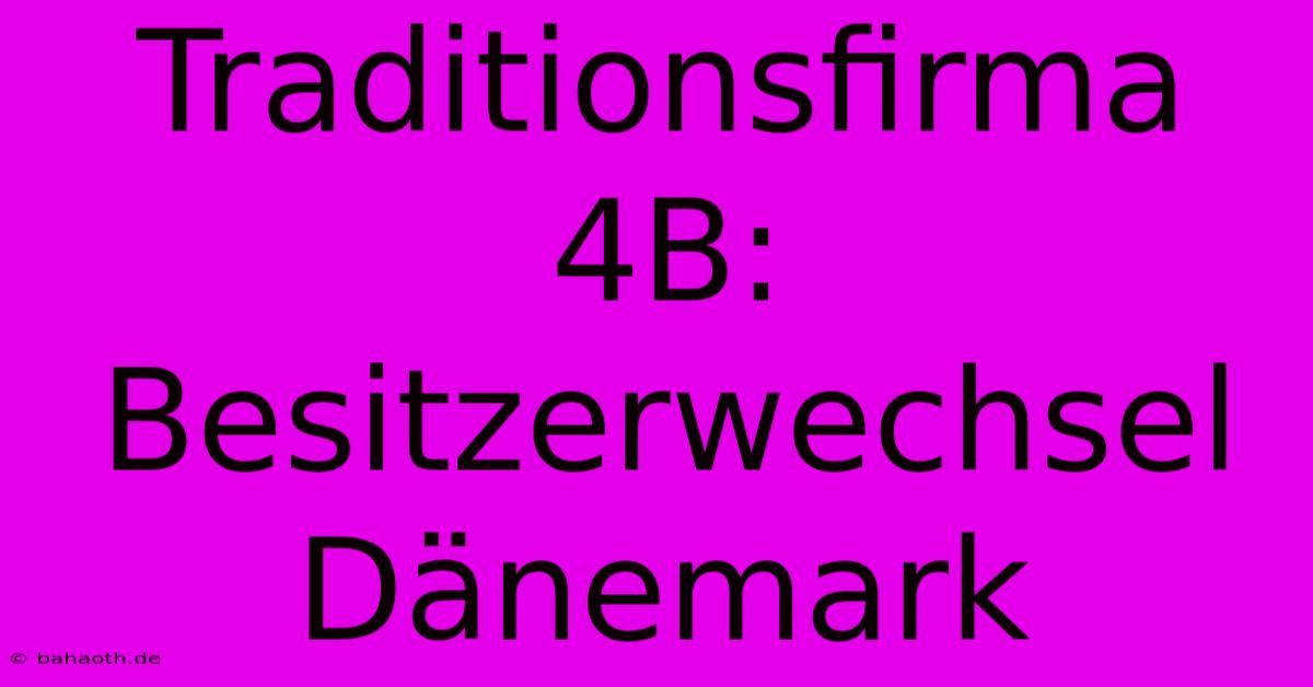 Traditionsfirma 4B: Besitzerwechsel Dänemark