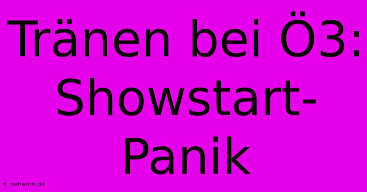 Tränen Bei Ö3: Showstart-Panik