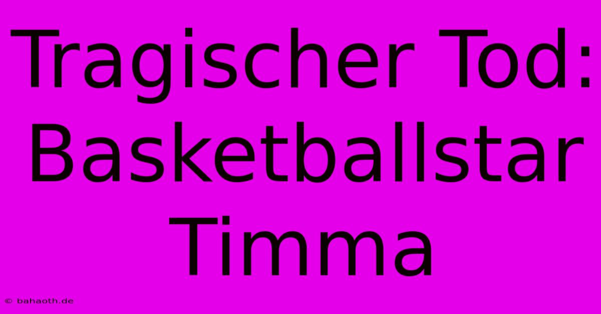 Tragischer Tod: Basketballstar Timma