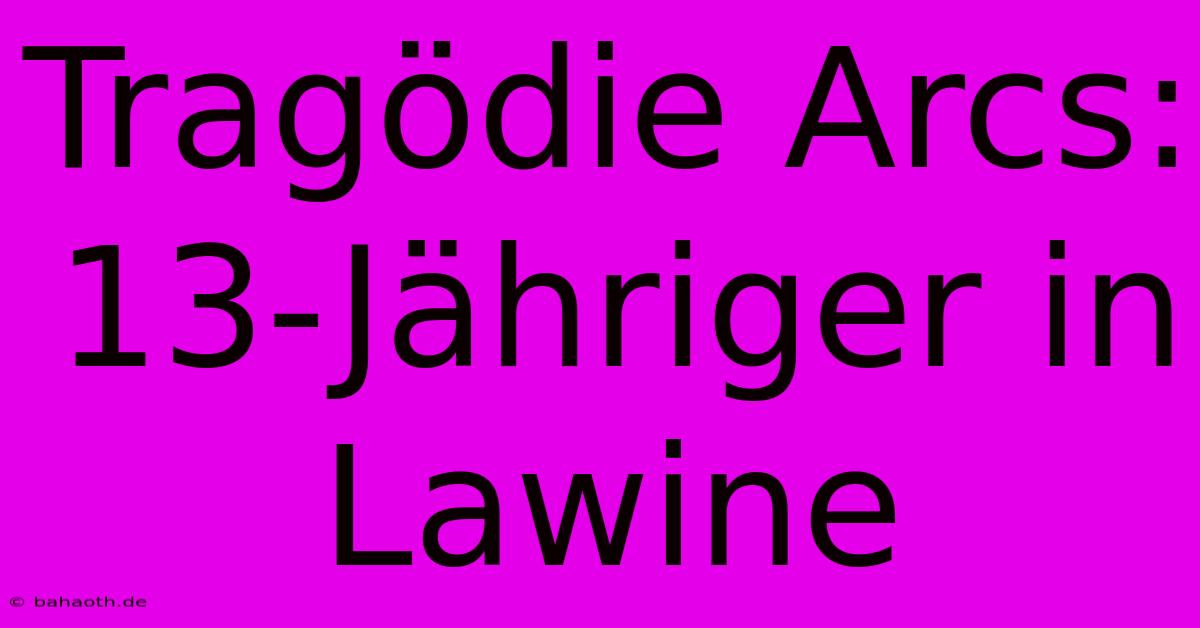 Tragödie Arcs: 13-Jähriger In Lawine