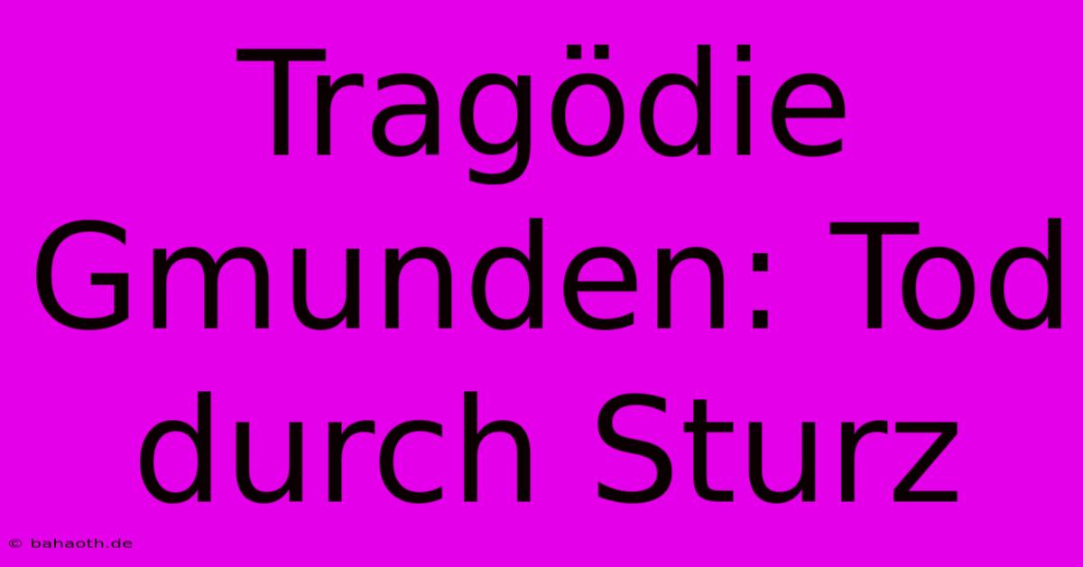 Tragödie Gmunden: Tod Durch Sturz