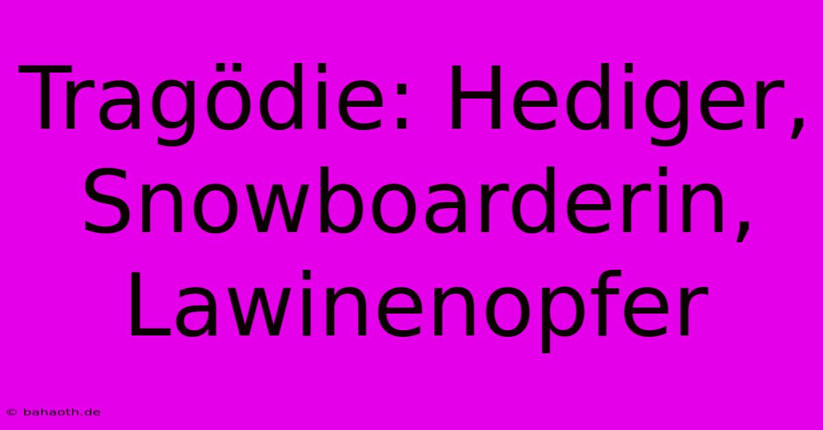 Tragödie: Hediger, Snowboarderin, Lawinenopfer