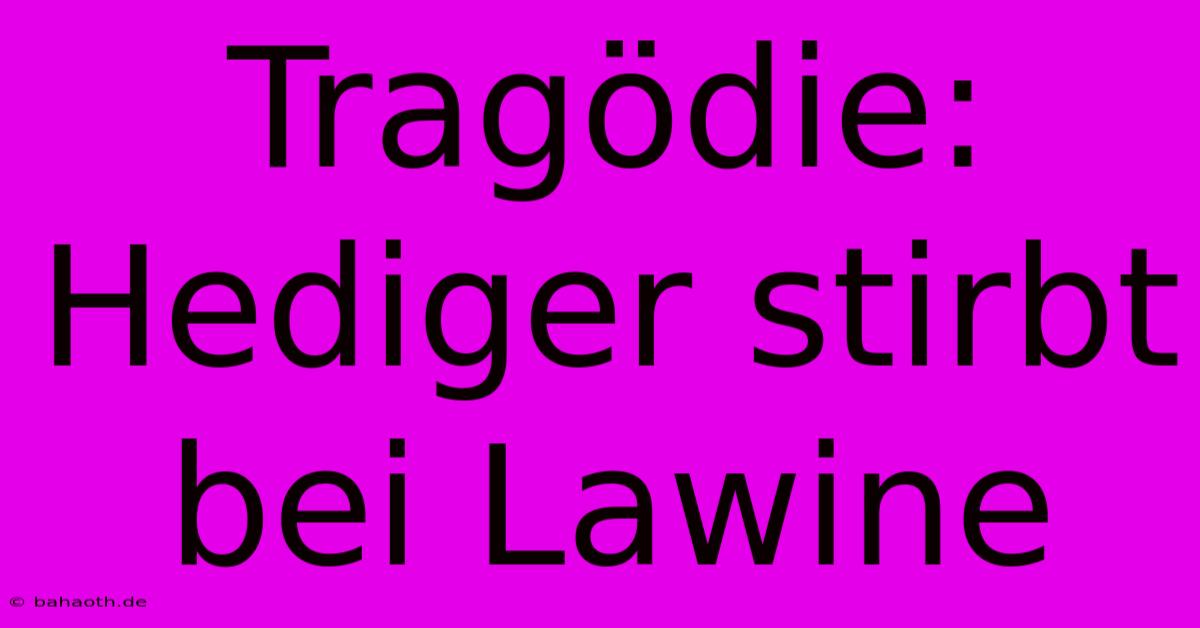 Tragödie: Hediger Stirbt Bei Lawine