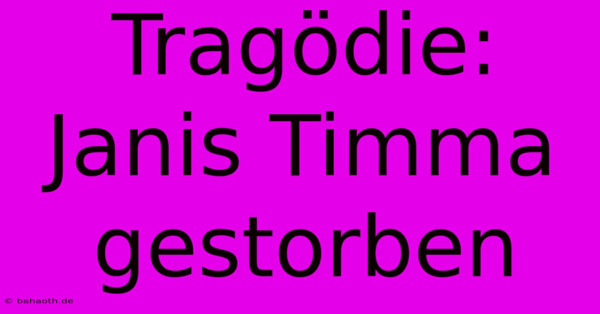 Tragödie: Janis Timma Gestorben