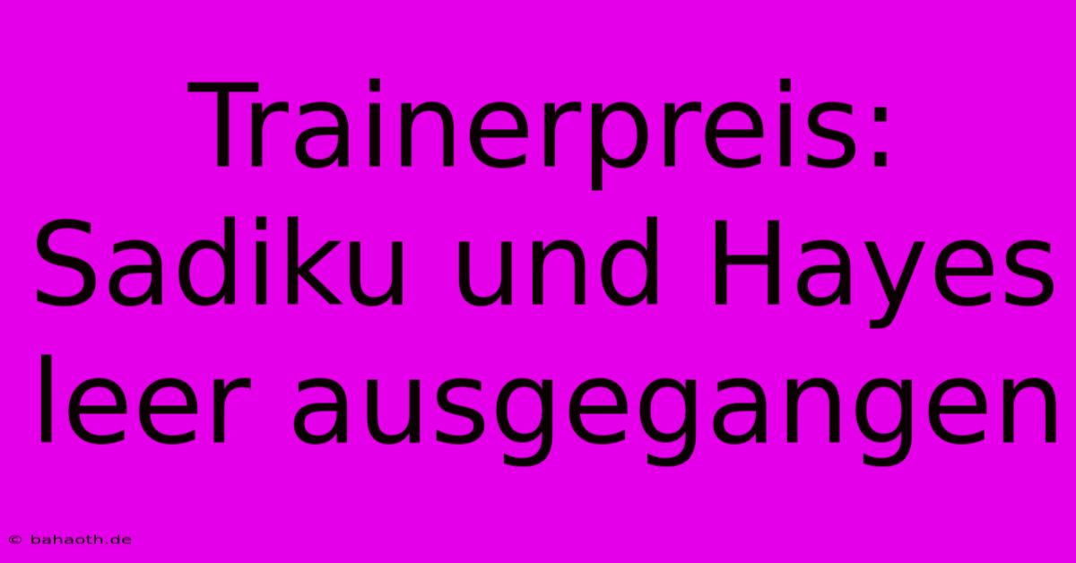 Trainerpreis: Sadiku Und Hayes Leer Ausgegangen