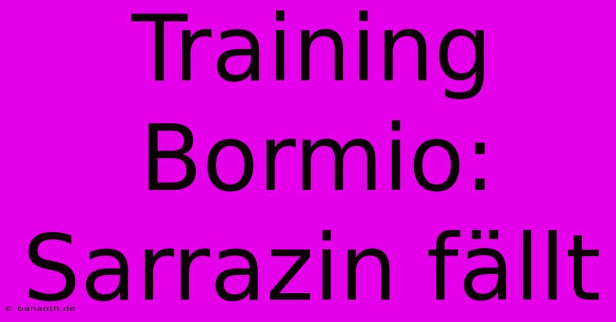 Training Bormio: Sarrazin Fällt