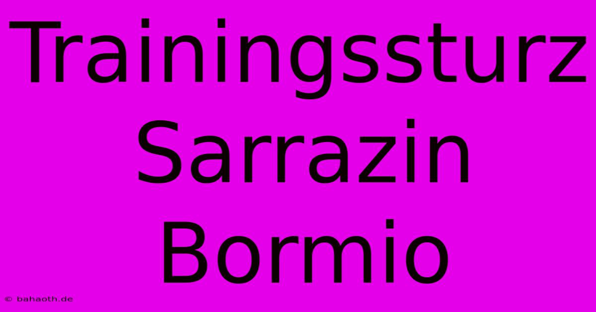 Trainingssturz Sarrazin Bormio