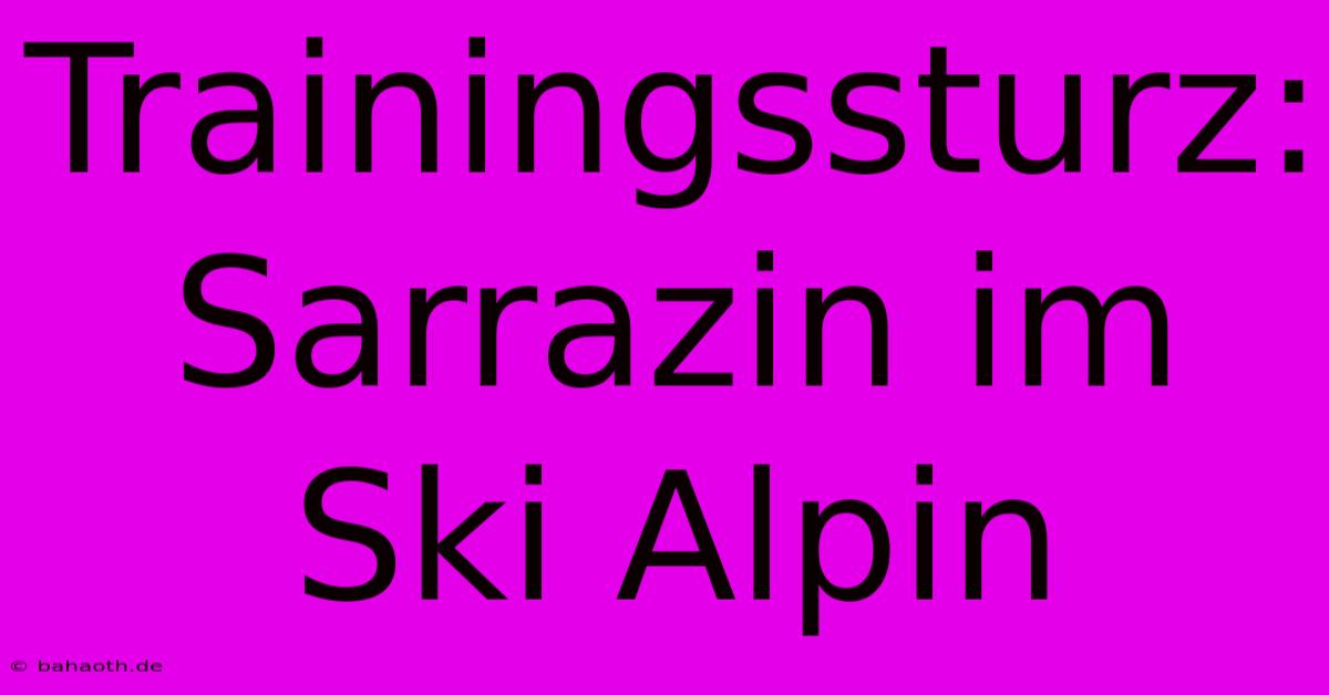 Trainingssturz: Sarrazin Im Ski Alpin