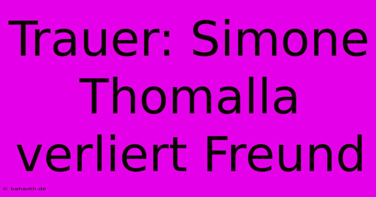 Trauer: Simone Thomalla Verliert Freund