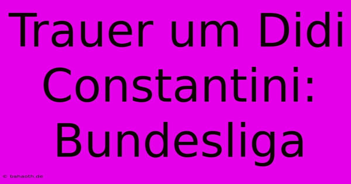 Trauer Um Didi Constantini: Bundesliga