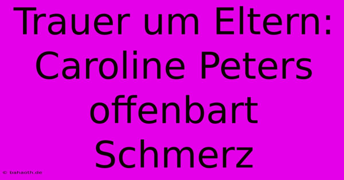 Trauer Um Eltern: Caroline Peters Offenbart Schmerz