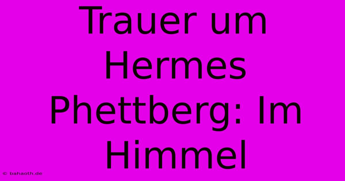 Trauer Um Hermes Phettberg: Im Himmel