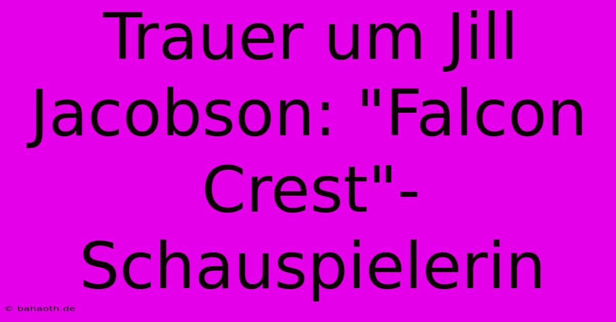 Trauer Um Jill Jacobson: 