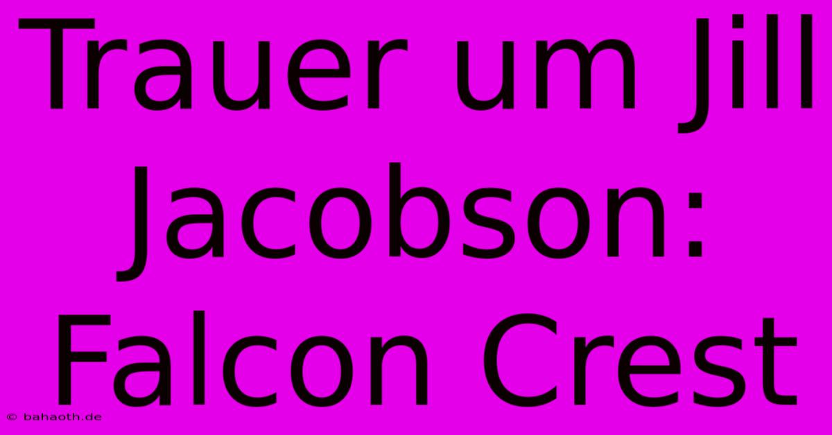 Trauer Um Jill Jacobson: Falcon Crest