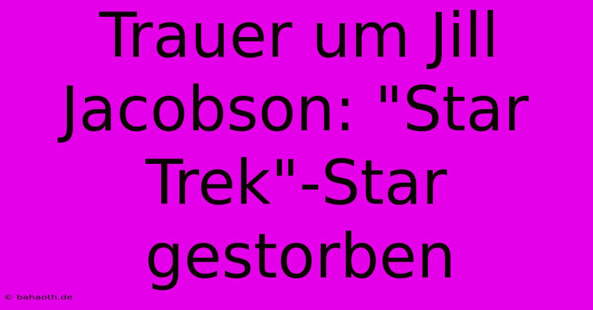 Trauer Um Jill Jacobson: 