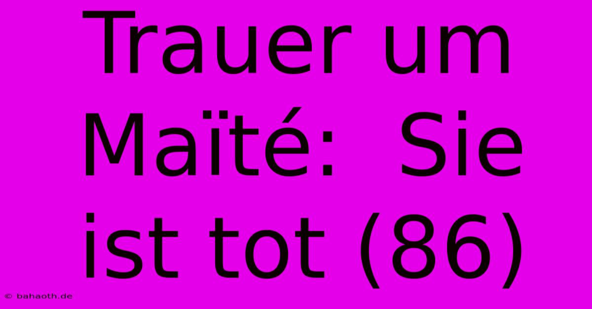 Trauer Um Maïté:  Sie Ist Tot (86)