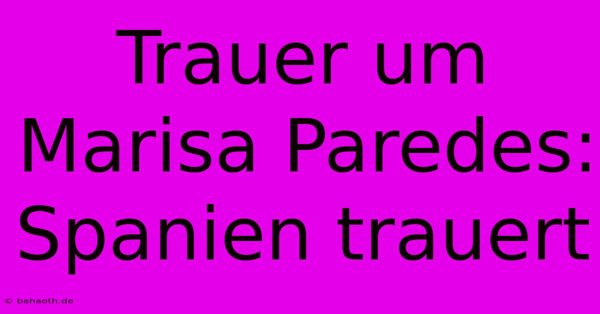 Trauer Um Marisa Paredes: Spanien Trauert