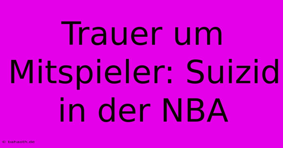 Trauer Um Mitspieler: Suizid In Der NBA