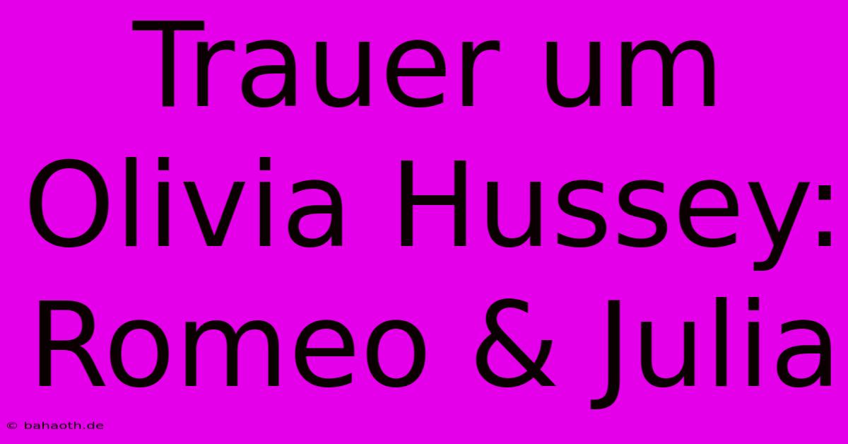 Trauer Um Olivia Hussey: Romeo & Julia