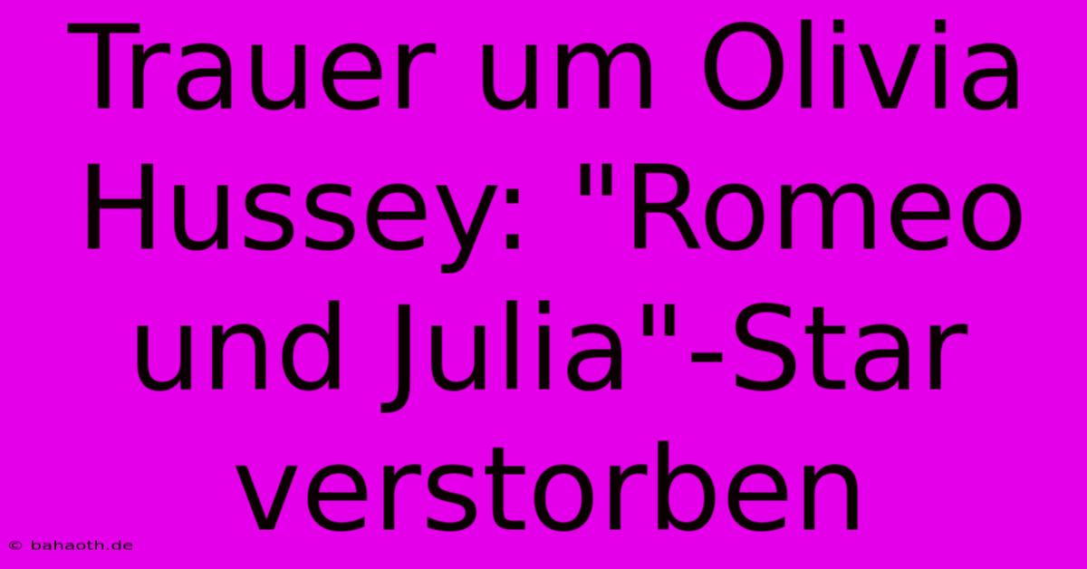 Trauer Um Olivia Hussey: 