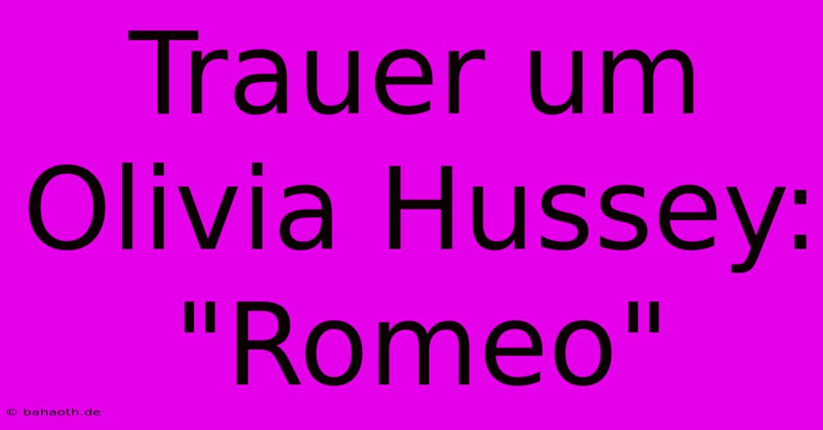 Trauer Um Olivia Hussey:  