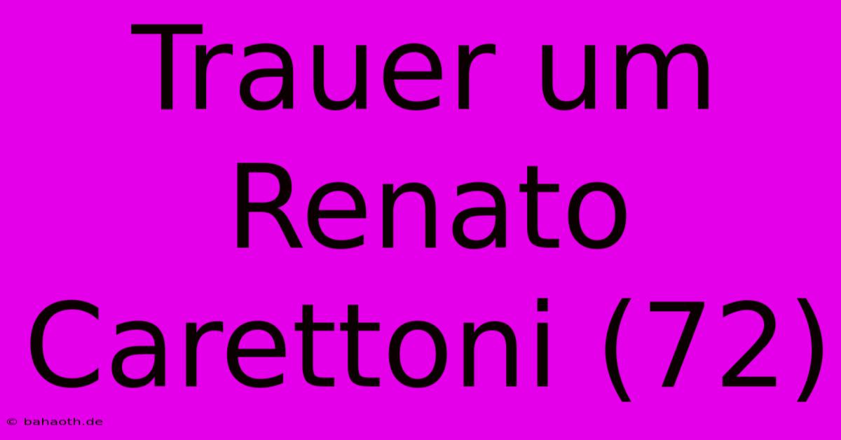 Trauer Um Renato Carettoni (72)