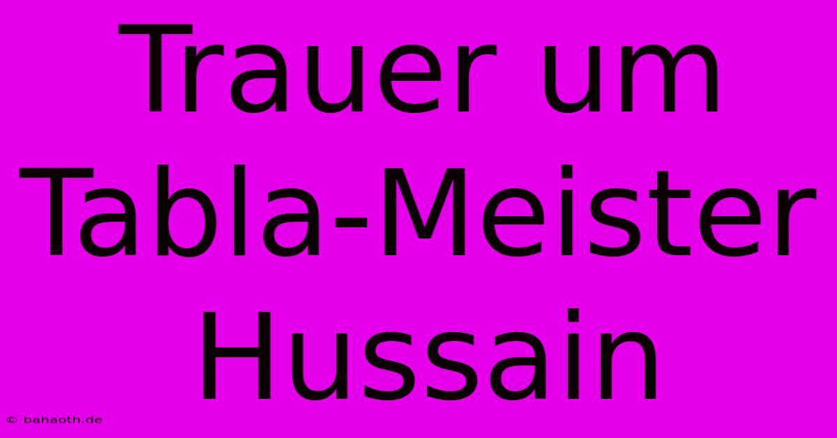 Trauer Um Tabla-Meister Hussain