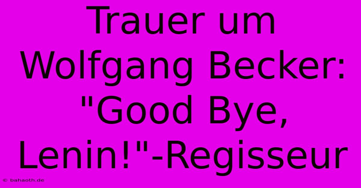 Trauer Um Wolfgang Becker: 