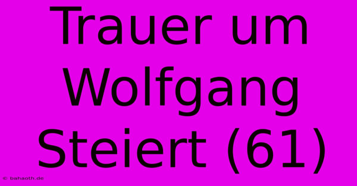 Trauer Um Wolfgang Steiert (61)