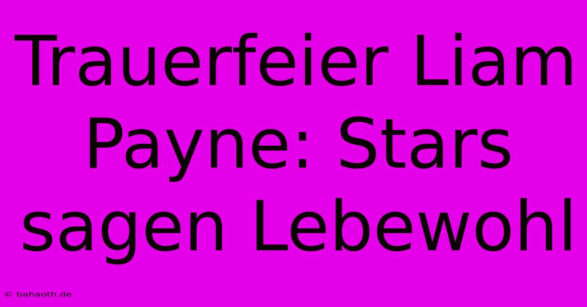 Trauerfeier Liam Payne: Stars Sagen Lebewohl