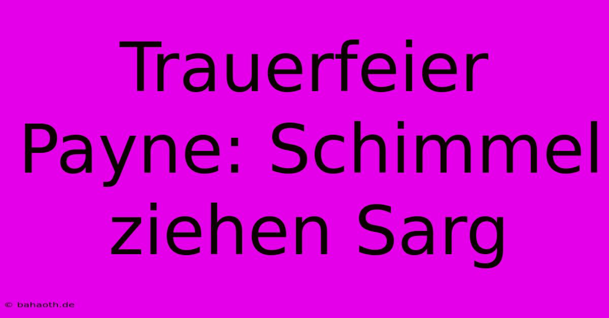 Trauerfeier Payne: Schimmel Ziehen Sarg