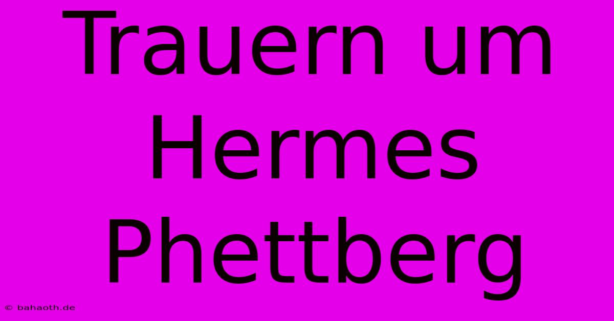 Trauern Um Hermes Phettberg