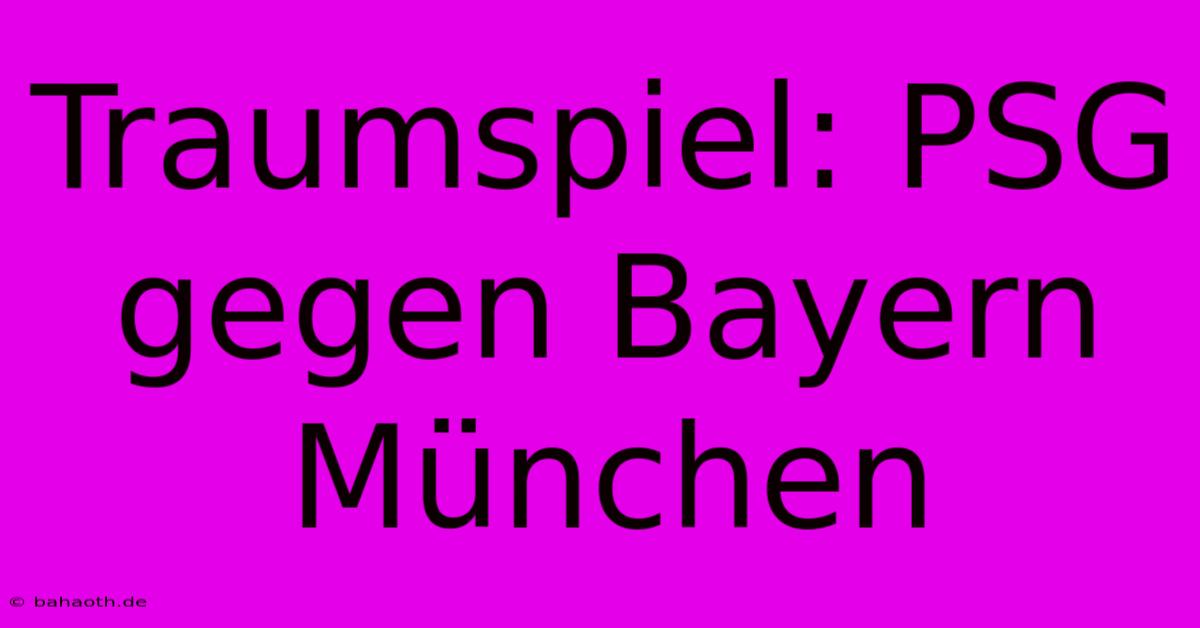 Traumspiel: PSG Gegen Bayern München