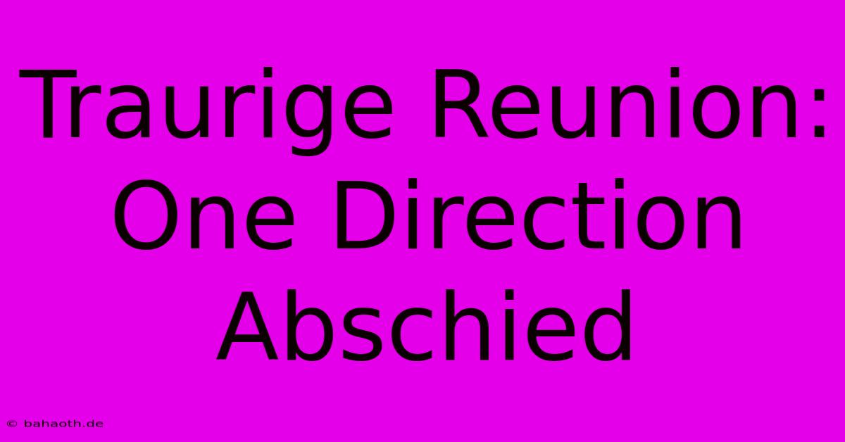 Traurige Reunion: One Direction Abschied