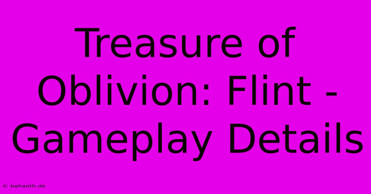 Treasure Of Oblivion: Flint - Gameplay Details