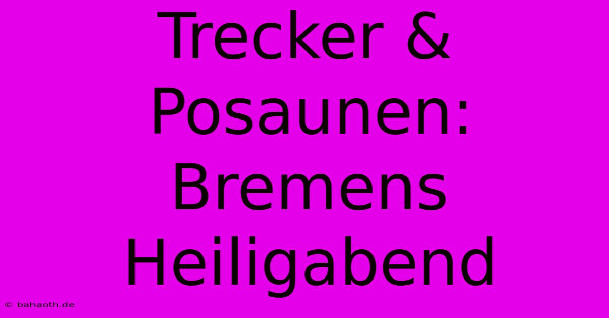 Trecker & Posaunen: Bremens Heiligabend